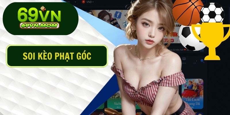 Soi Kèo Phạt Góc - Bí Quyết Chinh Phục Từ Các Cao Thủ 69VN