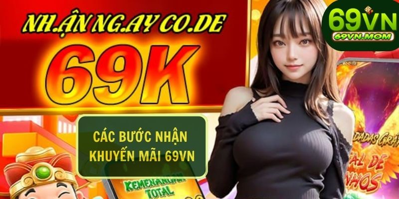 Để nhận các khuyến mãi 69VN com cần thực hiện đầy đủ theo các bước 