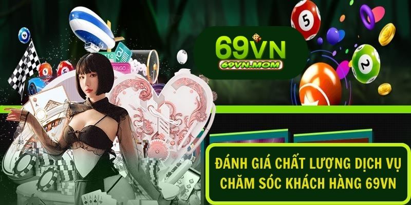 Dịch vụ chăm sóc khách hàng 69VN cam kết trải nghiệm hài lòng tối đa