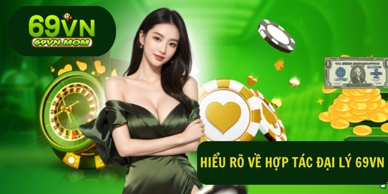 Hợp tác đại lý cho 69VN sẽ đóng vai trò như một cầu nối cho cổng game này.