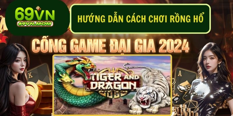 Hướng dẫn cách chơi Rồng Hổ 69VN