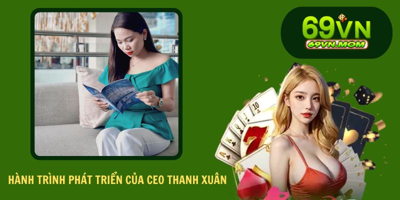 Quá trình phát triển của CEO Nguyễn Ngọc Thanh Xuân với cá cược trực tuyến