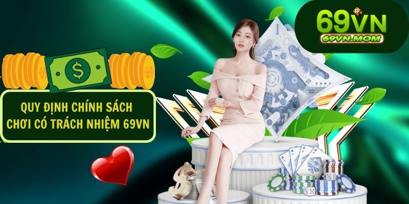 Tuân thủ các quy tắc chính sách chơi có trách nhiệm tại 69VN