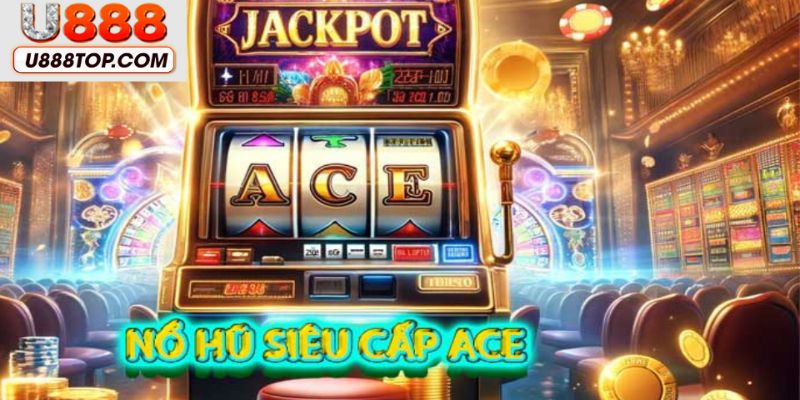 Nổ hũ siêu cấp ACE